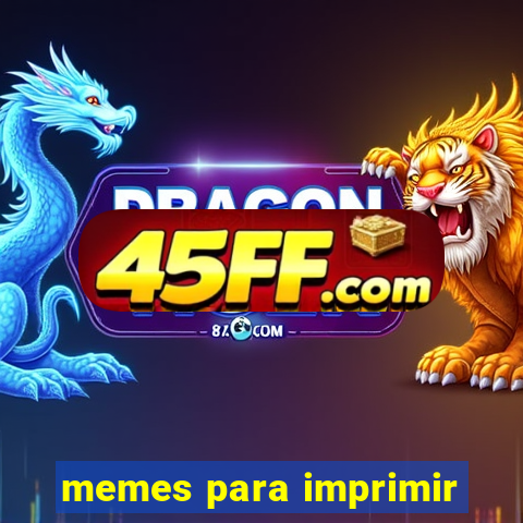memes para imprimir
